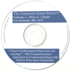 "I Don't Understand What You Are Saying!" - The Common Sense Approach to Communicating With Elders Who Have Dementia, Disc 2